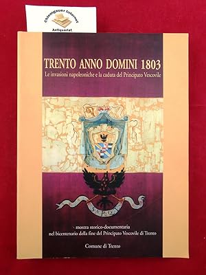 Bild des Verkufers fr Trento Anno Domini 1803: le invasioni napoleoniche e la caduta del Principato Vescovile.: Mostra storico-documentaria organizzata in occasione del bicentenario della fine del Principato Vescovile di Trento: Trento, 11 ottobre-30 novembre 2003, Palazzo Geremia-Biblioteca Comunale. zum Verkauf von Chiemgauer Internet Antiquariat GbR