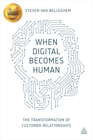 Image du vendeur pour When Digital Becomes Human : The Transformation of Customer Relationships mis en vente par GreatBookPrices