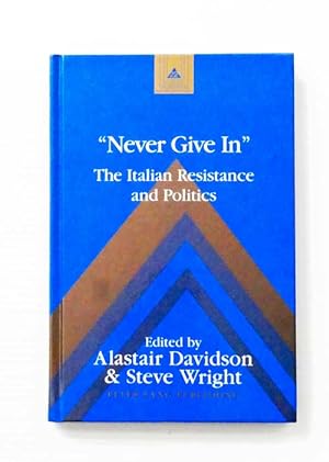 Bild des Verkufers fr Never Give In" The Italian Resistance and Politics zum Verkauf von Adelaide Booksellers