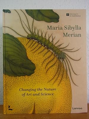 Maria Sibylla Merian. Changing the Nature of Art and Science