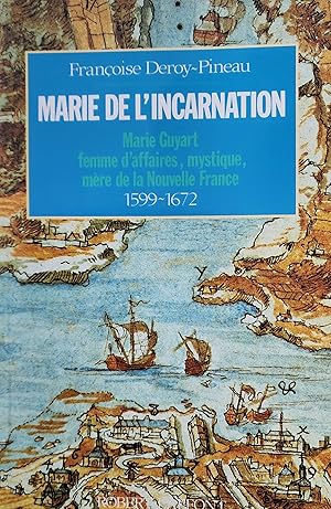 Seller image for Marie de l'Incarnation : Marie Guyart, femme d'affaires, mystique, mre de la Nouvelle-France, 1599-1672 for sale by Librairie La fort des Livres