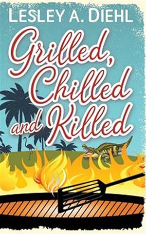 Imagen del vendedor de Grilled, Chilled and Killed: Book 2 in the Big Lake Murder Mysteries a la venta por GreatBookPrices