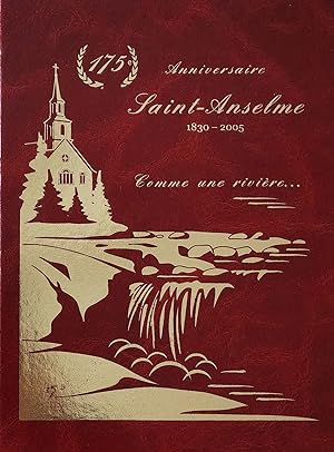 Saint-Anselme, 1830-2005. Comme une rivière. 175e anniversaire