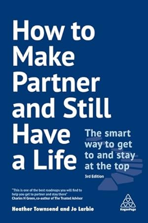 Seller image for How to Make Partner and Still Have a Life : The Smart Way to Get to and Stay at the Top for sale by GreatBookPrices