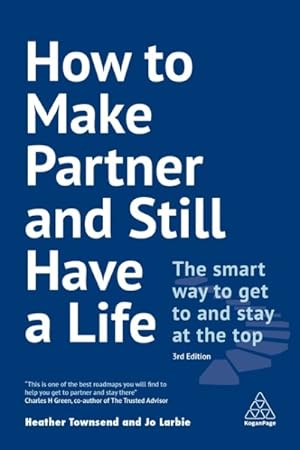 Image du vendeur pour How to Make Partner and Still Have a Life : The Smart Way to Get to and Stay at the Top mis en vente par GreatBookPrices
