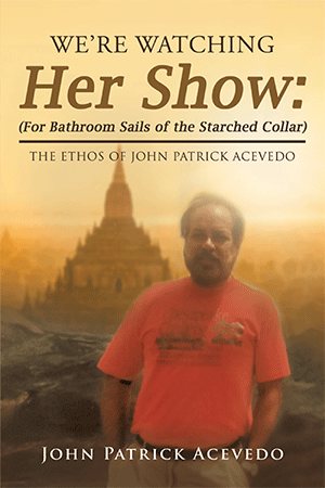 Seller image for We?re Watching Her Show : For Bathroom Sails of the Starched Collar: the Ethos of John Patrick Acevedo for sale by GreatBookPrices