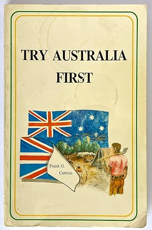 Imagen del vendedor de Try Australia First: Sixty Years of Happy Achievements: An Autobiography by Frank G Cuttriss a la venta por Book Merchant Bookstore