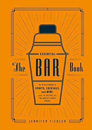 Seller image for Essential Bar Book: The Ultimate A-to-Z Guide to Spirits, Cocktails, and Wine, with 115 Recipes for the World's Great Drinks: An A-to-Z Guide to . . with 115 Recipes for the World's Great Drinks for sale by WeBuyBooks