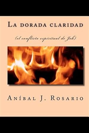 Seller image for La dorada claridad / The Golden Light : El Conflicto Espiritual De Job / the Spiritual Conflict of Job -Language: Spanish for sale by GreatBookPrices