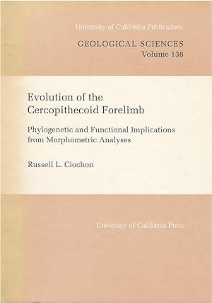 Seller image for Evolution of the Cercopithecoid Forelimb: Phylogenetic and Functional Implications from Morphometric Analyses (University of California Publications in Geological Sciences, Volume 138) for sale by The Haunted Bookshop, LLC