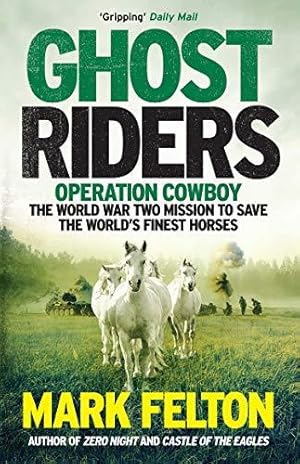 Seller image for Ghost Riders: Operation Cowboy, the World War Two Mission to Save the World's Finest Horses for sale by WeBuyBooks