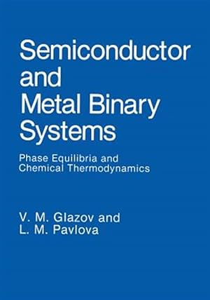 Immagine del venditore per Semiconductor and Metal Binary Systems : Phase Equilibria and Chemical Thermodynamics venduto da GreatBookPrices