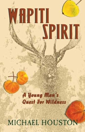 Seller image for Wapiti Spirit : A Young Man's Quest for Wildness for sale by GreatBookPrices