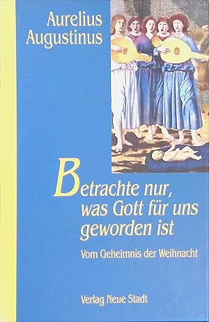 Bild des Verkufers fr Betrachte nur, was Gott fr uns geworden ist : vom Geheimnis der Weihnacht. Aus der Reihe Saatkrner zum Verkauf von books4less (Versandantiquariat Petra Gros GmbH & Co. KG)