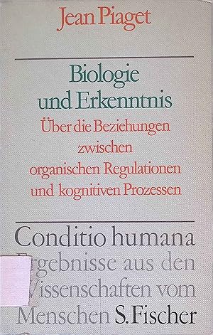 Biologie und Erkenntnis : über d. Beziehungen zwischen organ. Regulationen u. kognitiven Prozesse...