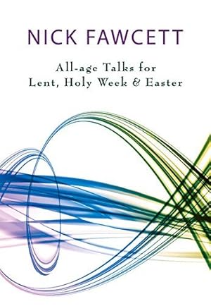 Bild des Verkufers fr All-age Talks for Lent, Holy Week and Easter: This is a Godsend for the Busy Preacher! Fawcett, Nick zum Verkauf von WeBuyBooks