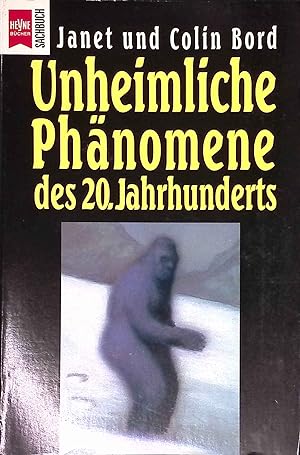 Unheimliche Phänomene des 20. Jahrhunderts. Heyne-Bücher / 19 / Heyne-Sachbuch ; Nr. 373