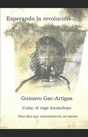 Image du vendeur pour Esperando la revolucin: Cuba: crnicas de un viaje inconcluso -Language: spanish mis en vente par GreatBookPrices