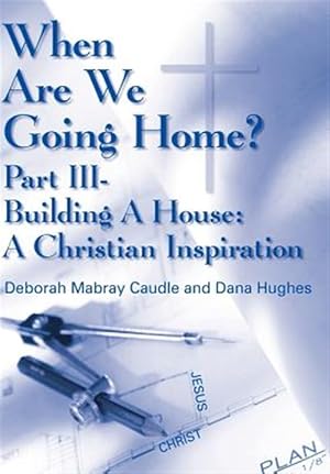 Seller image for When Are We Going Home? : Building a House: a Christian Inspiration for sale by GreatBookPrices