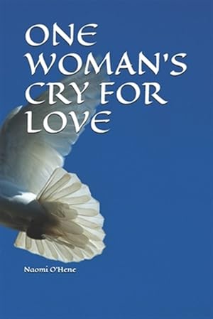 Imagen del vendedor de One Woman's Cry for Love: Read emails where indicated. Check out website links for video clips and music. Peace is my username on WhatsApp. a la venta por GreatBookPrices