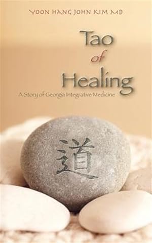 Bild des Verkufers fr Tao of Healing : A Story of Georgia Integrative Medicine zum Verkauf von GreatBookPrices