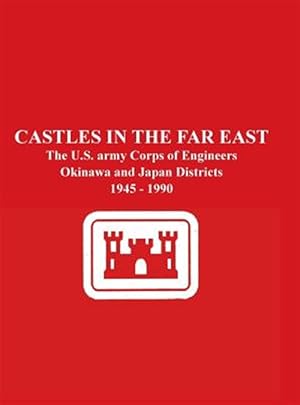 Immagine del venditore per Castles in the Far East: The U.S. Army Corps of Engineers Okinawa and Japan Districts 1945 - 1990 venduto da GreatBookPrices