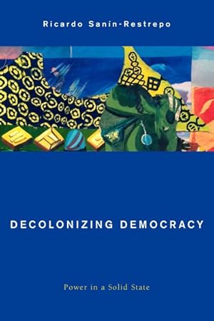 Seller image for Decolonizing Democracy : Power in a Solid State for sale by GreatBookPrices