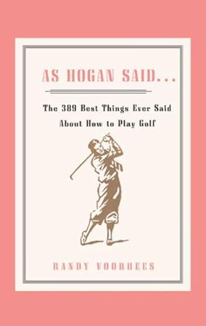 Image du vendeur pour As Hogan Said . . . : The 389 Best Things Anyone Said About How to Play Golf mis en vente par GreatBookPrices