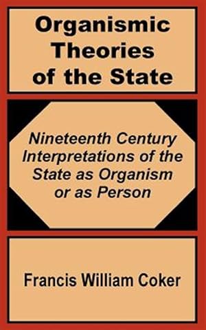 Seller image for Organismic Theories of the State : Nineteenth Century Interpretations of the State As Organism or As Person for sale by GreatBookPrices