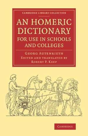 Imagen del vendedor de Homeric Dictionary for Use in Schools and Colleges : From the German of Dr Georg Autenrieth a la venta por GreatBookPrices
