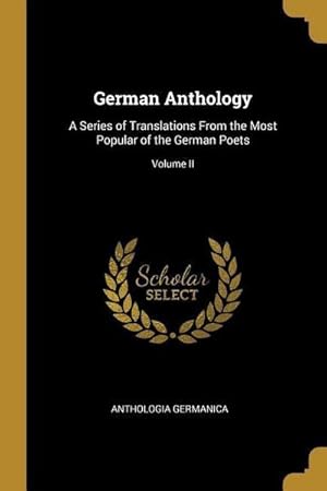 Bild des Verkufers fr German Anthology: A Series of Translations From the Most Popular of the German Poets; Volume II zum Verkauf von AHA-BUCH GmbH