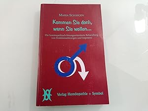 Kommen Sie doch, wann Sie wollen. Die homöopathisch-lösungsorientierte Behandlung von Erektionsst...