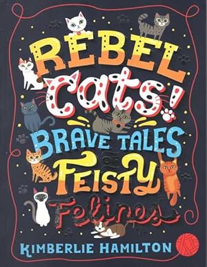 Rebel Cats! Brave Tales of Fiesty Felines