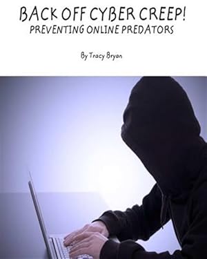 Imagen del vendedor de Back Off Cyber Creep! Preventing Online Predators a la venta por GreatBookPrices