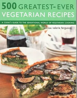 Seller image for 500 Greatest-Ever Vegetarian Recipes: A Cook's Guide to the Sensational World of Vegetarian Cooking for sale by Leura Books