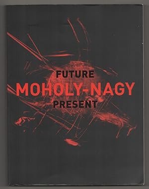 Seller image for Moholy-Nagy: Future Present for sale by Jeff Hirsch Books, ABAA