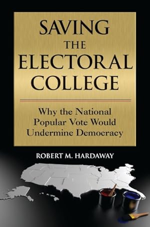 Imagen del vendedor de Saving the Electoral College : Why the National Popular Vote Would Undermine Democracy a la venta por GreatBookPrices