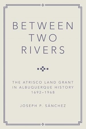 Bild des Verkufers fr Between Two Rivers: The Atrisco Land Grant in Albuquerque zum Verkauf von GreatBookPrices