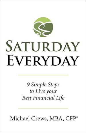Immagine del venditore per Saturday Everyday : 9 Simple Steps to Live Your Best Financial Life venduto da GreatBookPrices