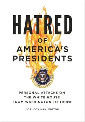 Imagen del vendedor de Hatred of America's Presidents : Personal Attacks on the White House from Washington to Trump a la venta por GreatBookPrices