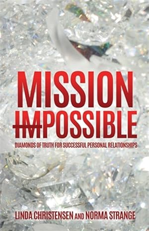 Bild des Verkufers fr Mission Impossible: Diamonds of Truth for Successful Personal Relationships zum Verkauf von GreatBookPrices