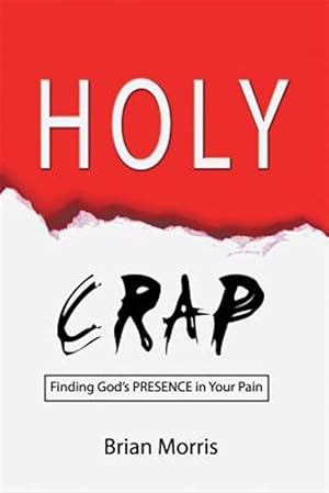 Immagine del venditore per Holy Crap: Finding God's Presence in Your Pain venduto da GreatBookPrices