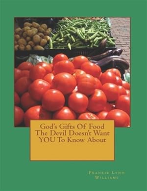 Immagine del venditore per God's Gifts of Food the Devil Doesn't Want You to Know About venduto da GreatBookPrices