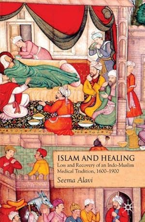 Seller image for Islam and Healing : Loss and Recovery of an Indo-Muslim Medical Tradition, 1600-1900 for sale by GreatBookPrices