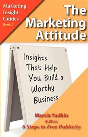 Seller image for The Marketing Attitude: Insights That Help You Build a Worthy Business for sale by GreatBookPrices
