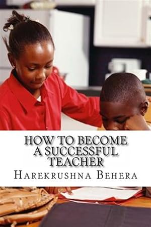 Seller image for How to Become a Successful Teacher : Inspiring Tips Which Help As the Secrets to Become a Successful Teacher for sale by GreatBookPrices
