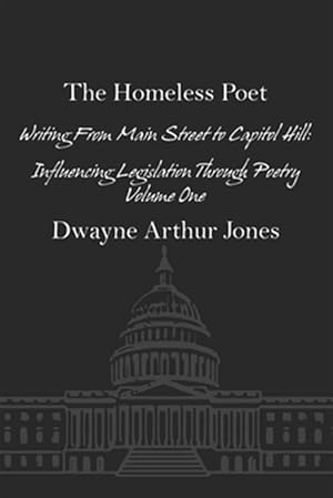 Seller image for The Homeless Poet: Writing From Main Street to Capitol Hill: Influencing Legislation Through Poetry for sale by GreatBookPrices