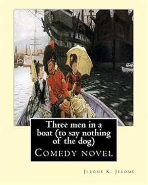 Imagen del vendedor de Three Men in a Boat : To Say Nothing of the Dog a la venta por GreatBookPrices