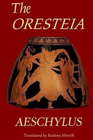 Seller image for The Oresteia: Agamemnon, the Libation Bearers, Eumenides for sale by GreatBookPrices
