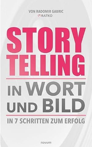Seller image for Storytelling in Wort und Bild : In 7 Schritten zum Erfolg for sale by AHA-BUCH GmbH